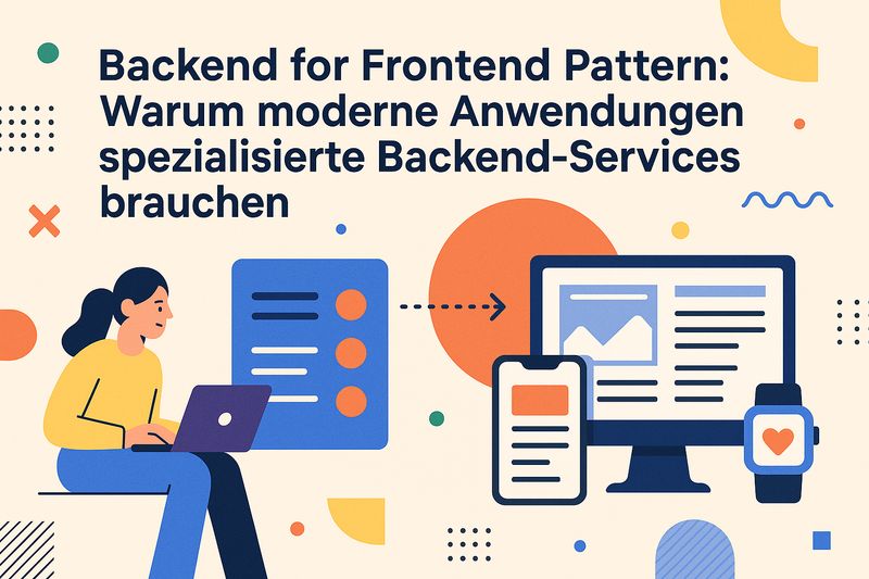 Backend for Frontend Pattern: Warum moderne Anwendungen spezialisierte Backend-Services brauchen