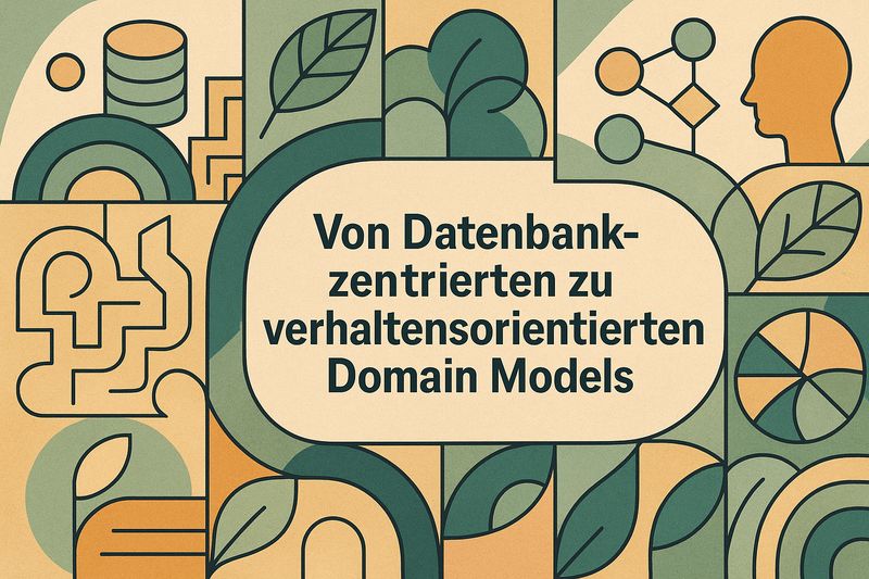 Von Datenbank-zentrierten zu verhaltensorientierten Domain Models