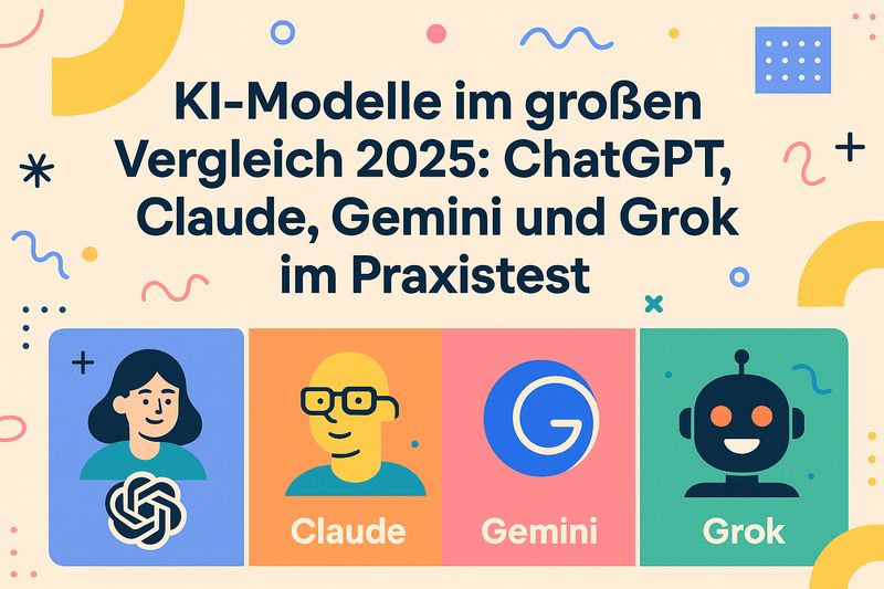 KI-Modelle im großen Vergleich 2025: ChatGPT, Claude, Gemini und Grok im Praxistest