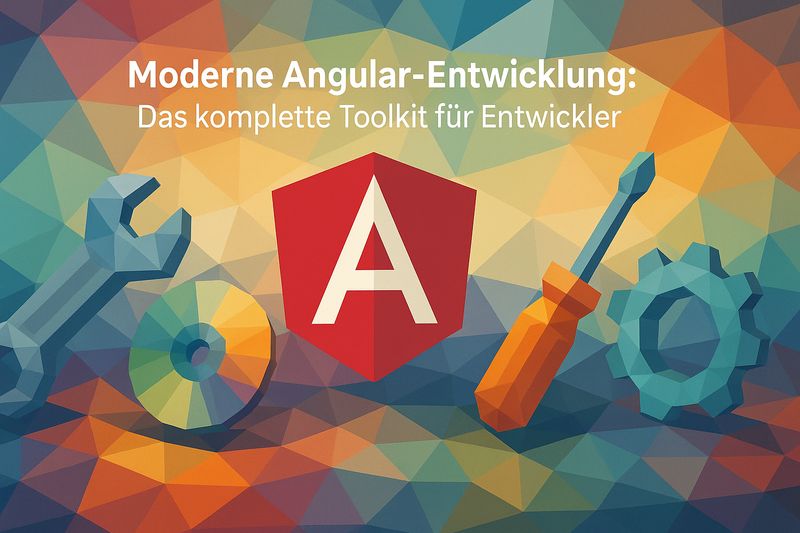 Moderne Angular-Entwicklung: Das komplette Toolkit für Entwickler