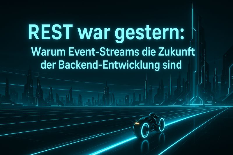 REST war gestern: Warum Event-Streams die Zukunft der Backend-Entwicklung sind