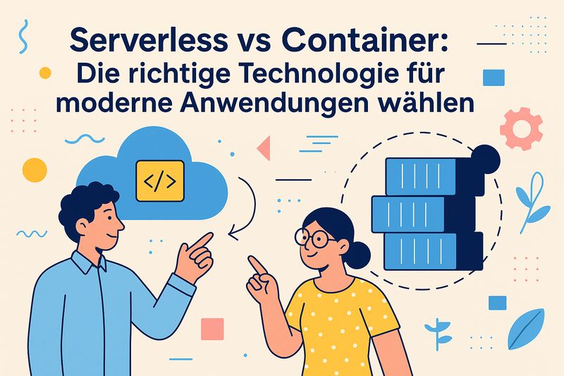 Serverless vs Container: Die richtige Technologie für moderne Anwendungen wählen
