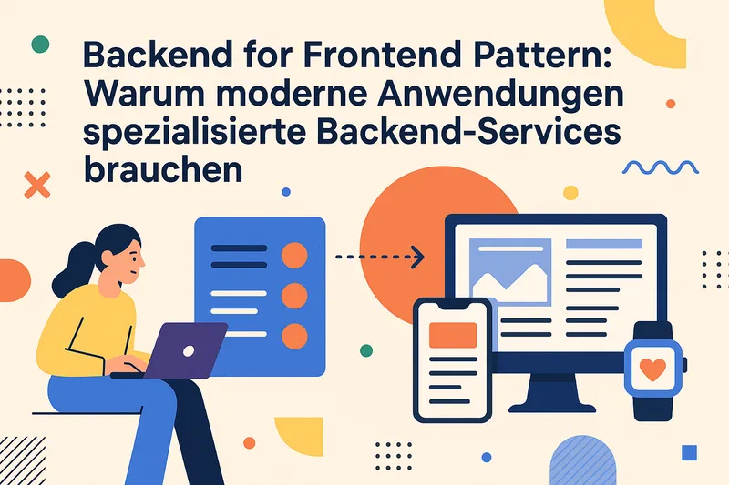 Backend for Frontend Pattern: Warum moderne Anwendungen spezialisierte Backend-Services brauchen