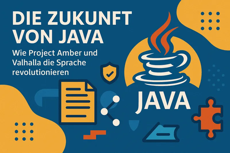Die Zukunft von Java: Wie Project Amber und Valhalla die Sprache revolutionieren